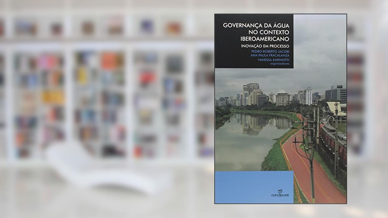 Governança da Água no Contexto Iberoamericano. Inovação em Processo, do autor Pedro Roberto Jacobi