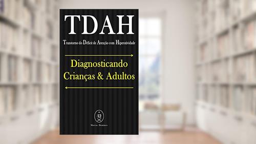 Capa de TDAH (Transtorno do Déficit de Atenção com Hiperatividade). Diagnosticando Crianças & Adultos, do autor Marcus Deminco