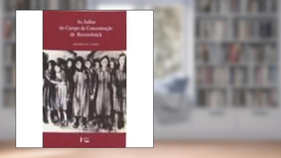 As Judias do Campo de Concentração de Ravensbrück, do autor Rochelle G. Saidel