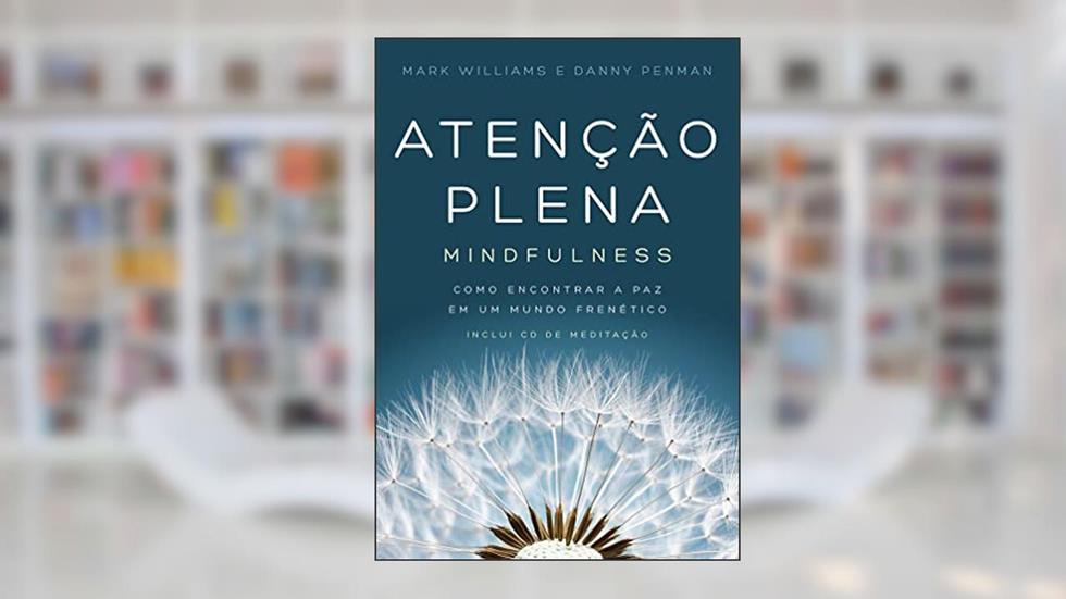 Atenção Plena: Mindfulness: Como encontrar a paz em um mundo frenético, do autor Danny Penman; Mark Williams