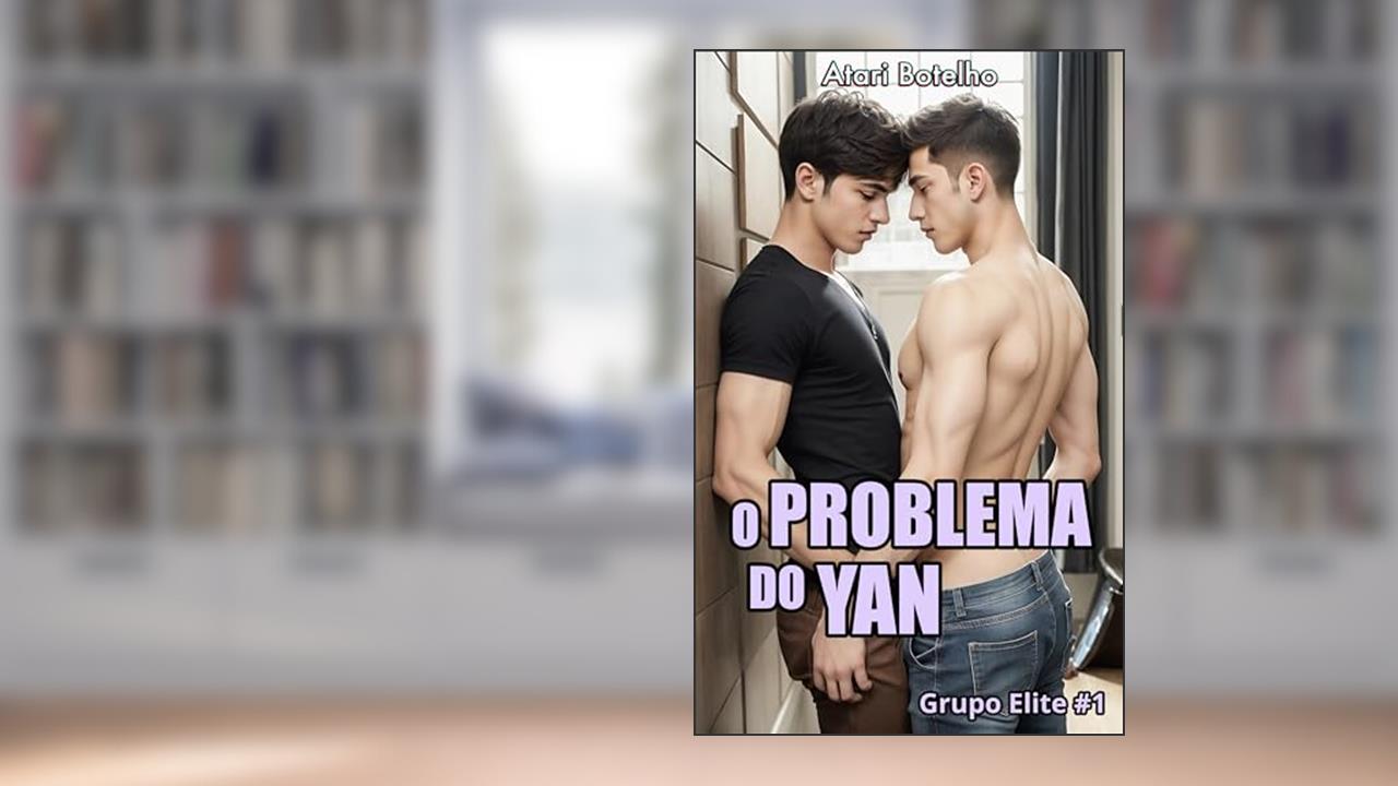 O Problema do Yan (Grupo Elite Livro 1), do autor Atari Botelho