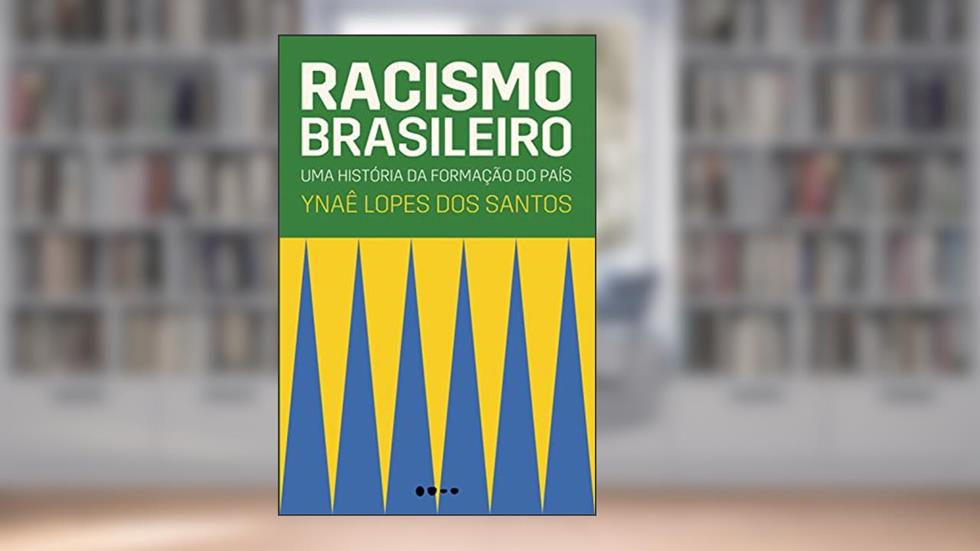 Racismo brasileiro: Uma história da formação do país, do autor Ynaê Lopes dos Santos