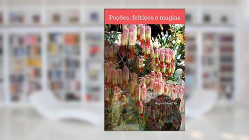 Capa de Poções, feitiços e magias: encantamentos para fazer e desfazer, do autor Mago Sidrak Yan