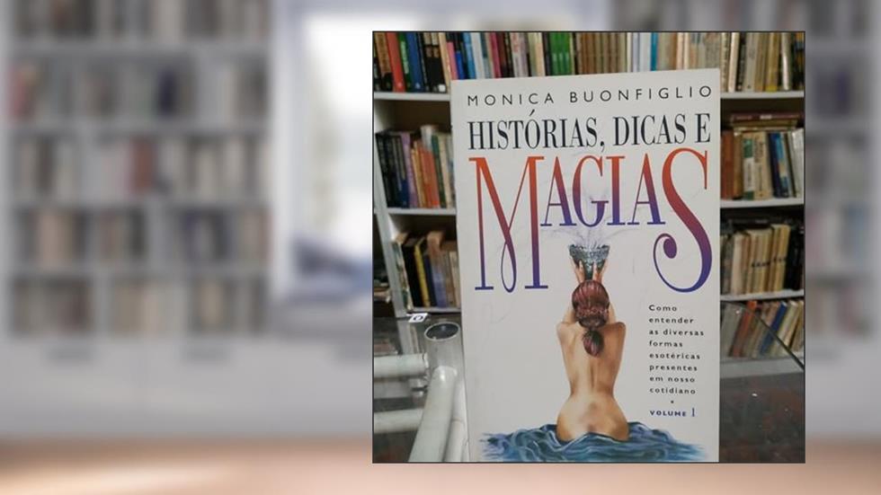 Histórias, dicas e magias - Volume 1, do autor Monica Buonfiglio