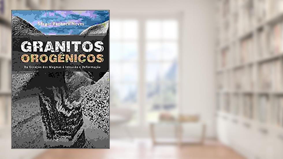Granitos orogênicos: da geração dos magmas à intrusão e deformação, do autor Sérgio Pacheco Neves