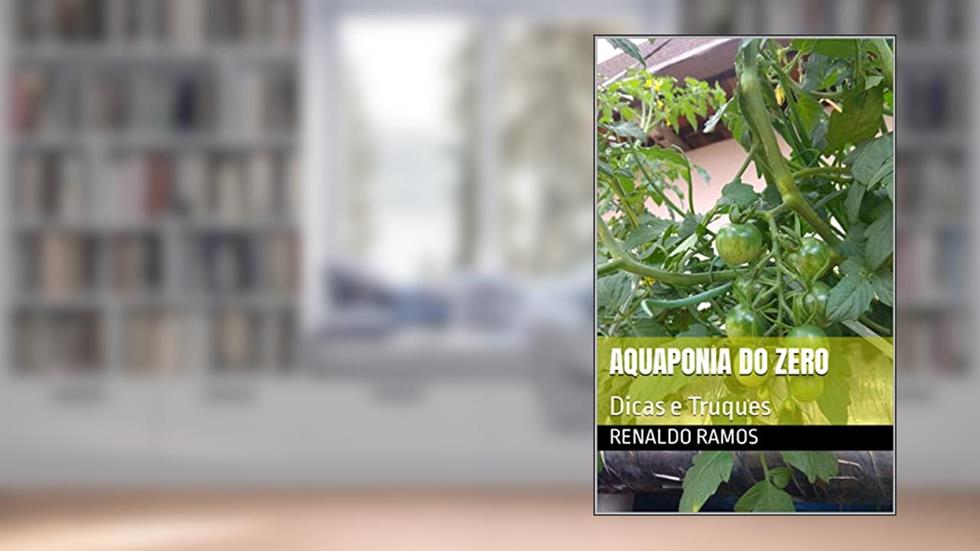 Aquaponia do Zero: Dicas e Truques, do autor Renaldo Ramos