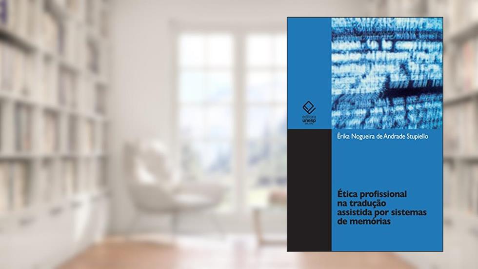 Ética profissional na tradução assistida por sistemas de memórias, do autor Érika Nogueira de Andrade Stupiello