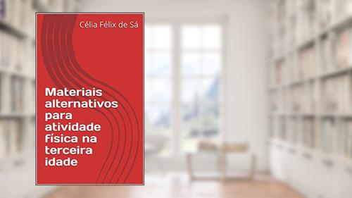 Capa de Materiais alternativos para atividade física na terceira idade, do autor Célia Félix de Sá