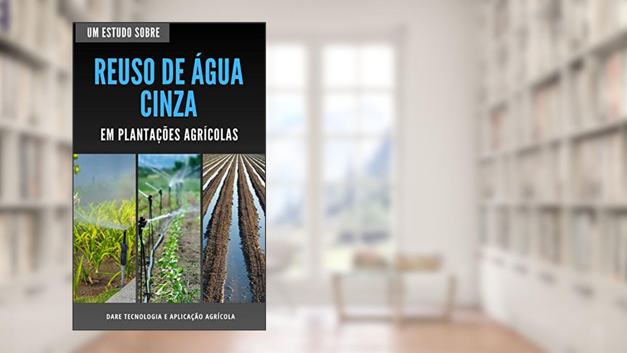 REUSO DE ÁGUA CINZA | Em Plantações Agricolas, do autor DARE AGRO
