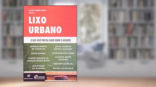 Capa de Lixo Urbano . O que Você Precisa Saber Sobre o Assunto, do autor Claudio Fernando Mahler
