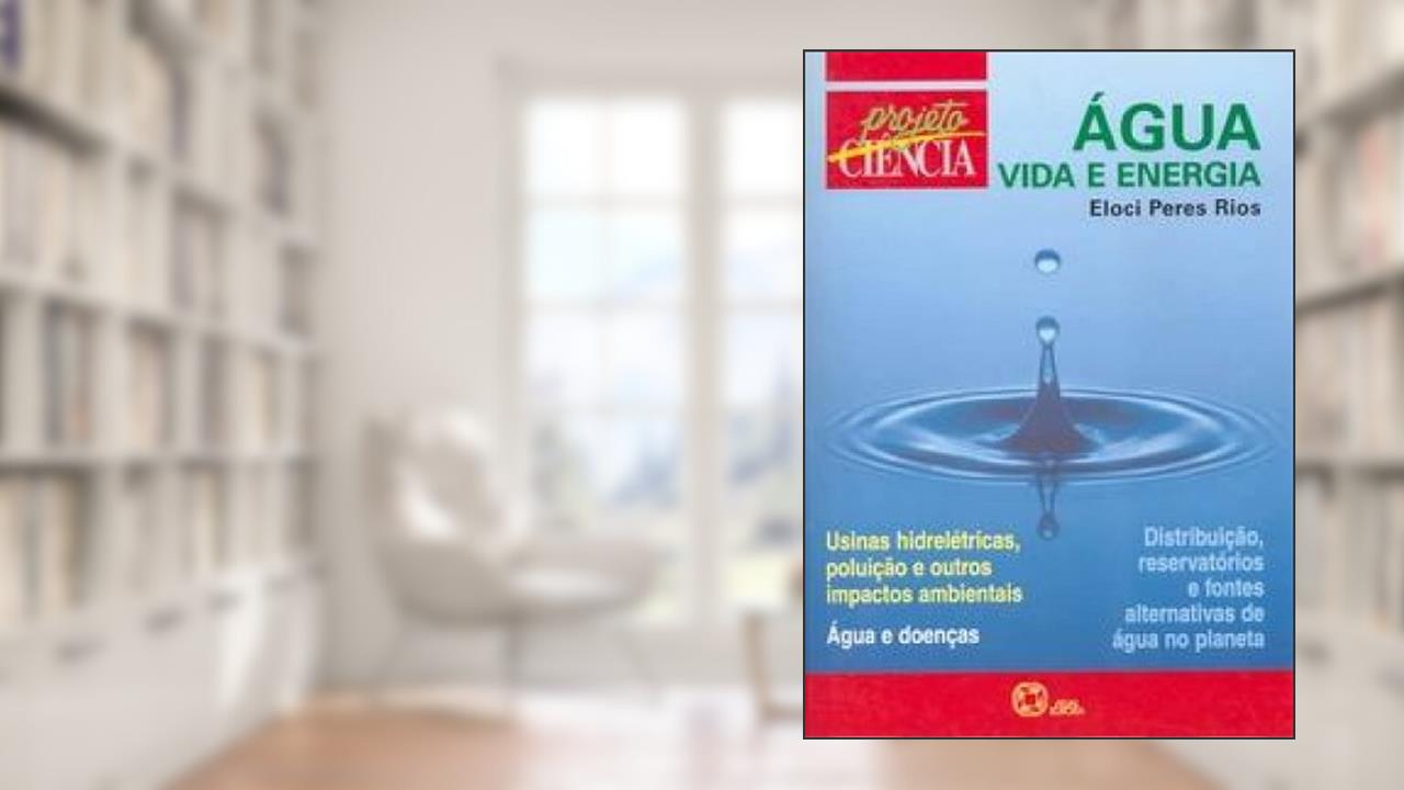 Água, Vida e Energia. Projeto Ciência, do autor Eloci Rios