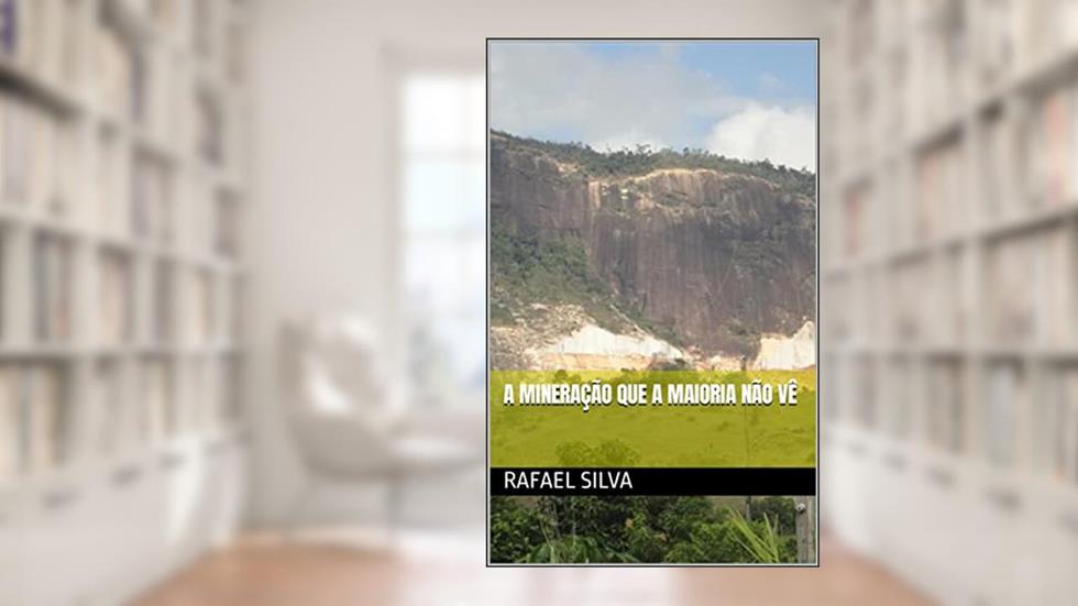 A Mineração que a Maioria não vê, do autor Rafael Silva