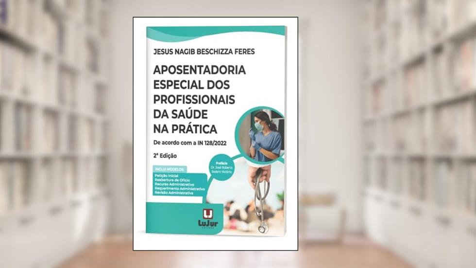 Aposentadoria Especial dos Profissionais da Saúde na Prática 2Ed., do autor Jesus Nagib Beschizza Feres
