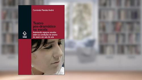 Capa de Teatro pós-dramático na escola: Inventando espaços: estudos sobre as condições do ensino do teatro, do autor Carminda Mendes Andre