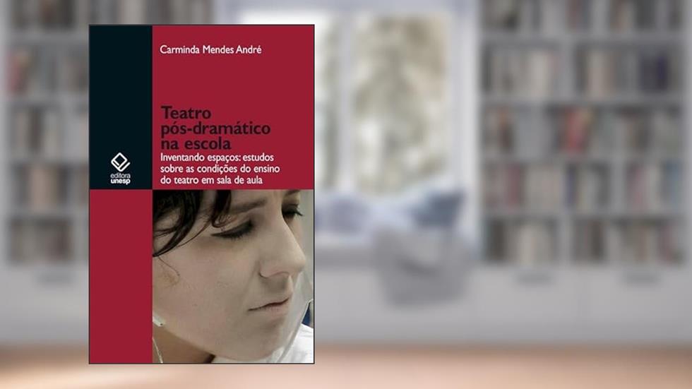 Teatro pós-dramático na escola: Inventando espaços: estudos sobre as condições do ensino do teatro, do autor Carminda Mendes Andre