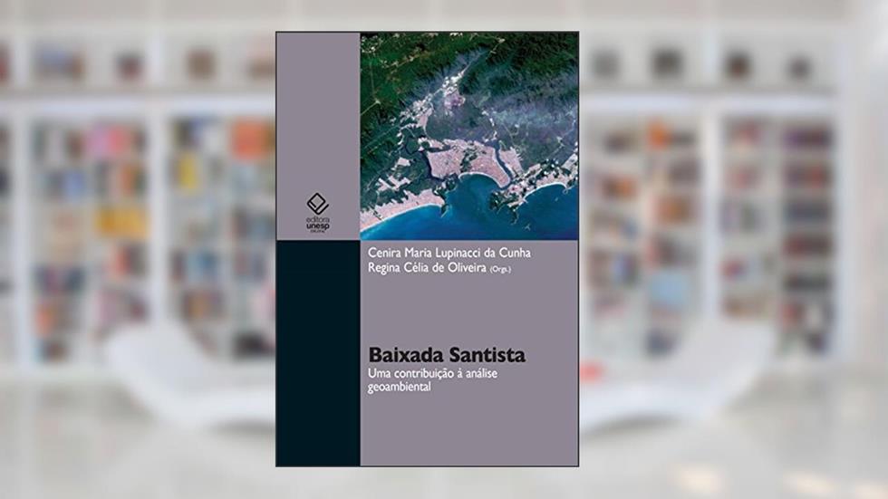 Baixada Santista: uma contribuição à análise geoambiental, do autor Cenira Maria Lupinacci da Cunha; Regina Célia de Oliveira