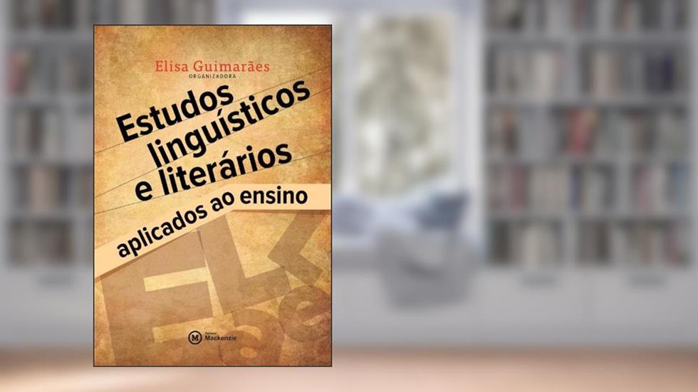 Estudos Linguísticos e Literários. Aplicado ao Ensino - Coleção Academack, do autor Elisa Guimarães