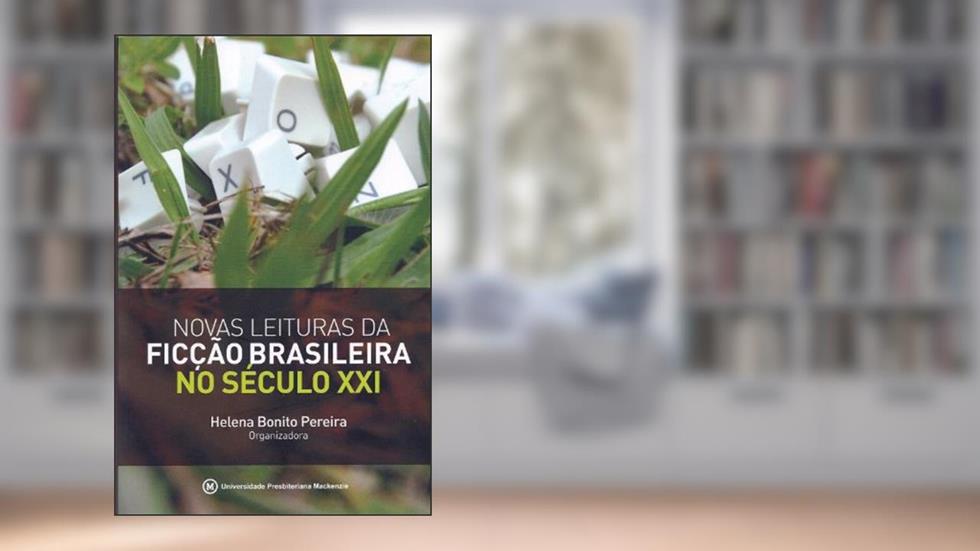 Novas Leituras da Ficção Brasileira no Século XXI - Coleção Academack, do autor Helena Bonito Couto Pereira