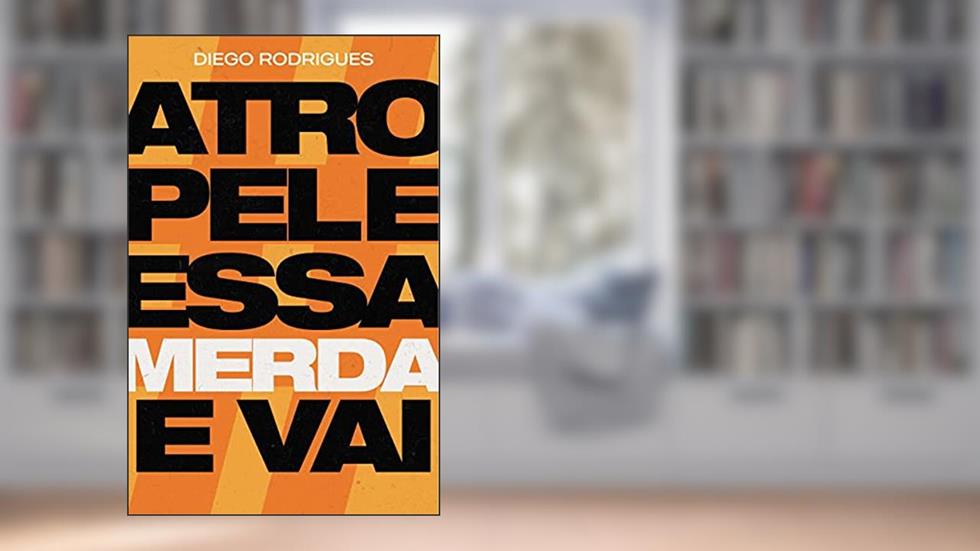 Atropele essa merda e vai, do autor Diego Rodrigues