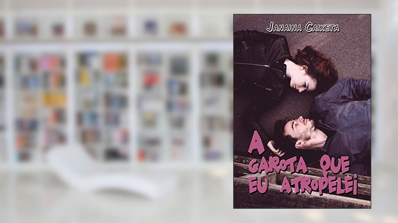 A garota que eu atropelei, do autor Janaina Caixeta