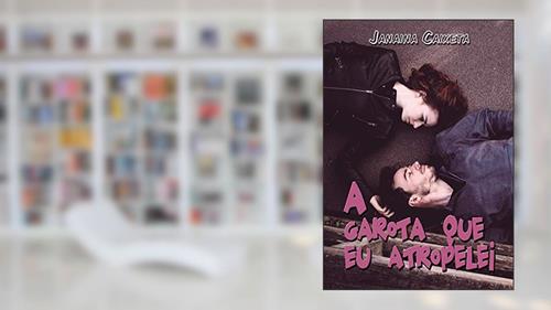 Capa de A garota que eu atropelei, do autor Janaina Caixeta