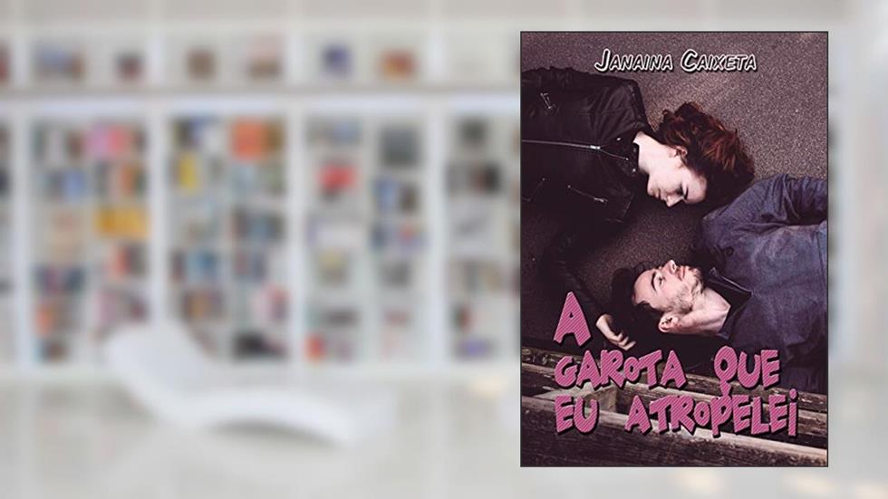 A garota que eu atropelei, do autor Janaina Caixeta