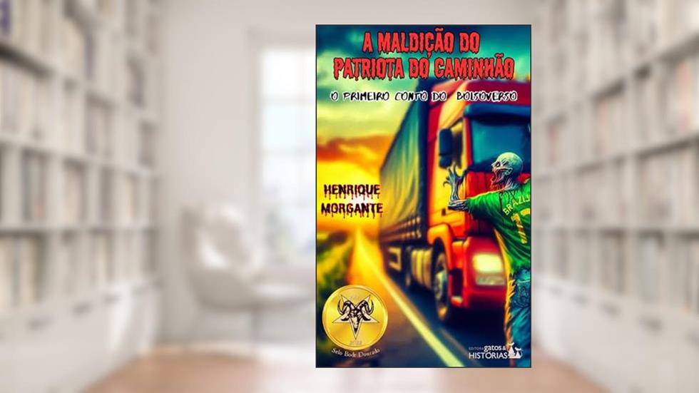A MALDIÇÃO DO PATRIOTA DO CAMINHÃO: Um conto do BolsoVerso (Contos do BolsoVerso), do autor Henrique Morgante