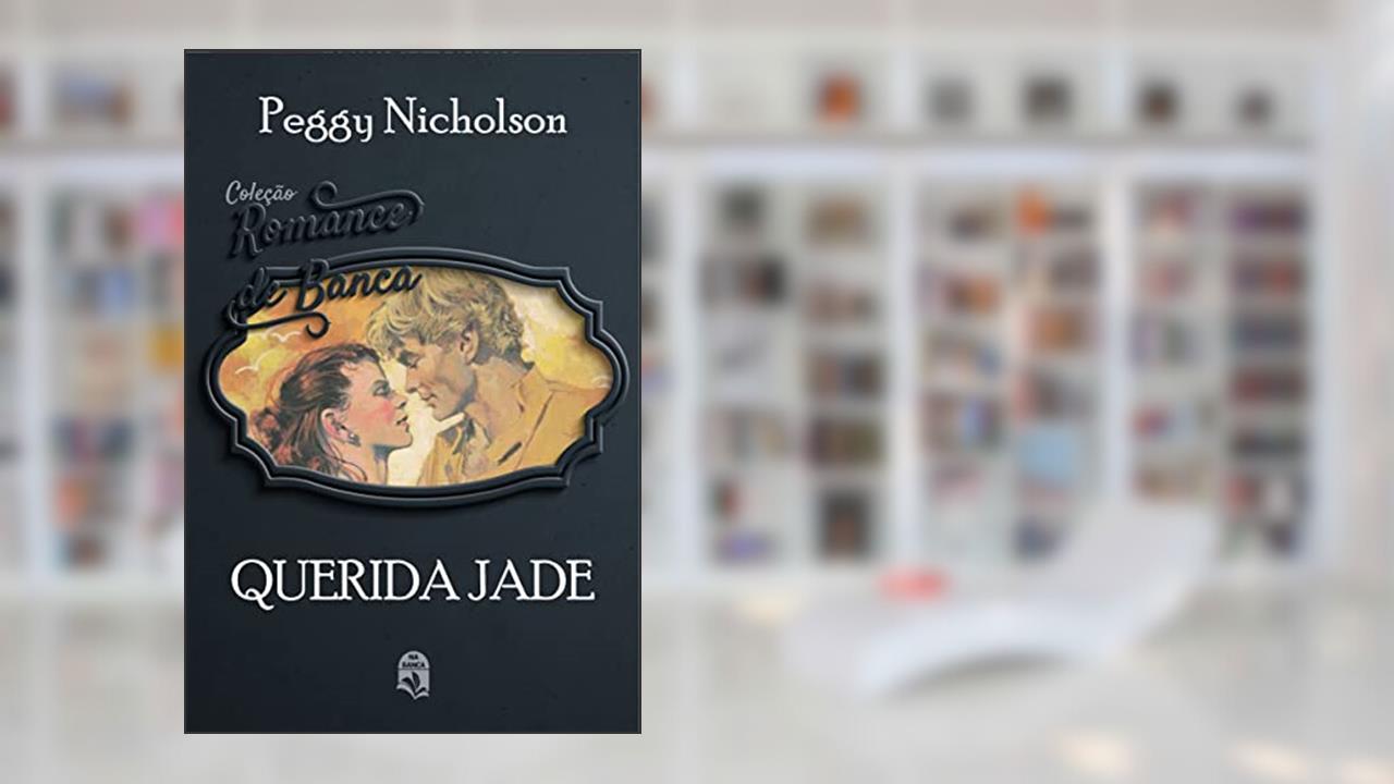 36. Querida Jade (Coleção Romance de Banca), do autor Peggy Nicholson