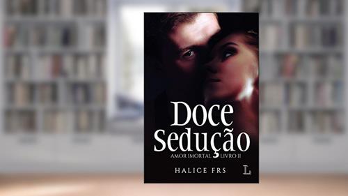 Capa de Doce Sedução, série Amor Imortal, volume 2, 1ª edição, do autor Halice Frs
