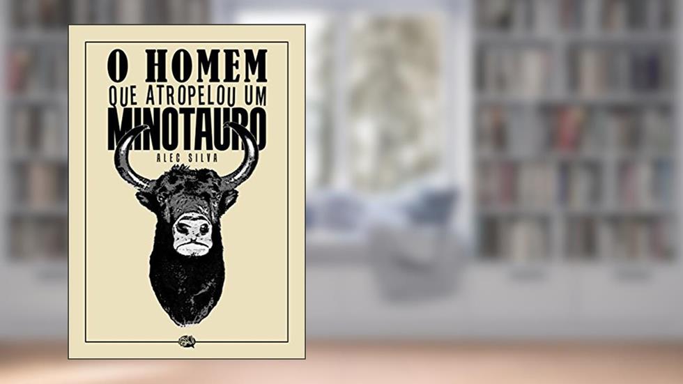 O Homem que Atropelou um Minotauro, do autor Alec Silva