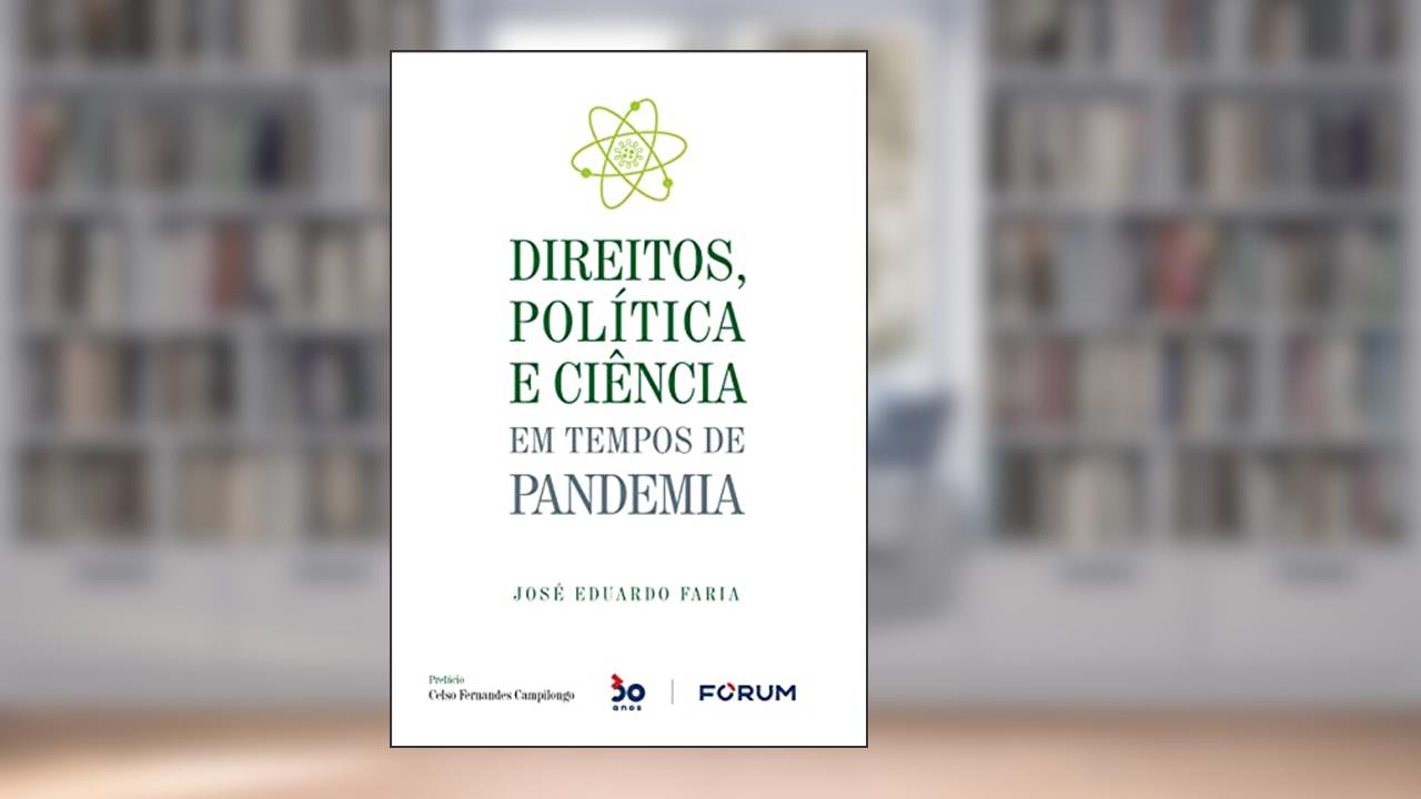 Direitos, Política e Ciência em Tempos de Pandemia, do autor José Eduardo Faria