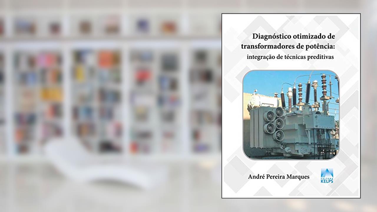 Diagnóstico Otimizado de Transformadores de Potência: Integração de Técnicas Preditivas, do autor André Pereira Marques