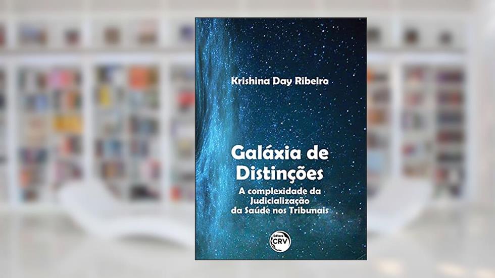 Galáxia de distinções:: A complexidade da judicialização da saúde nos tribunais, do autor Krishina Day Ribeiro
