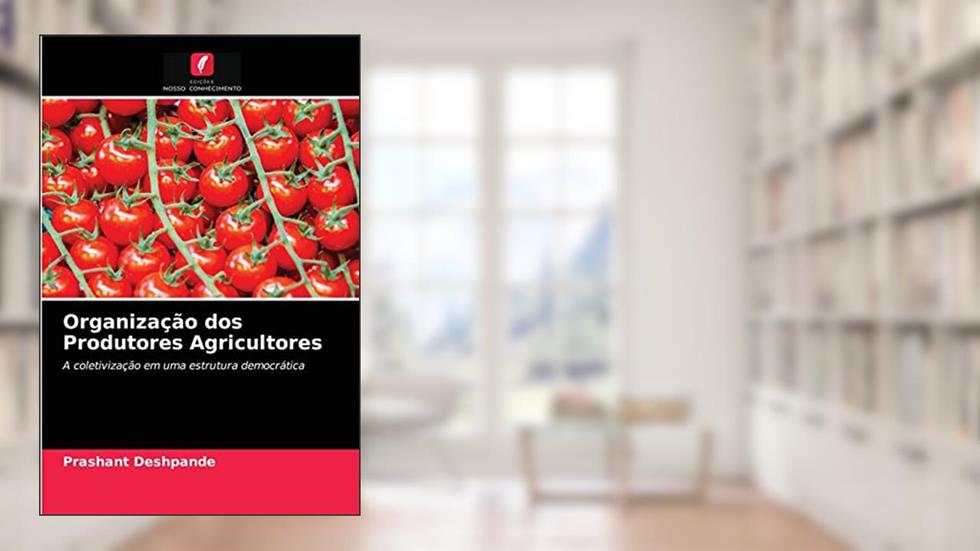 Organização dos Produtores Agricultores: A coletivização em uma estrutura democrática, do autor Prashant Deshpande