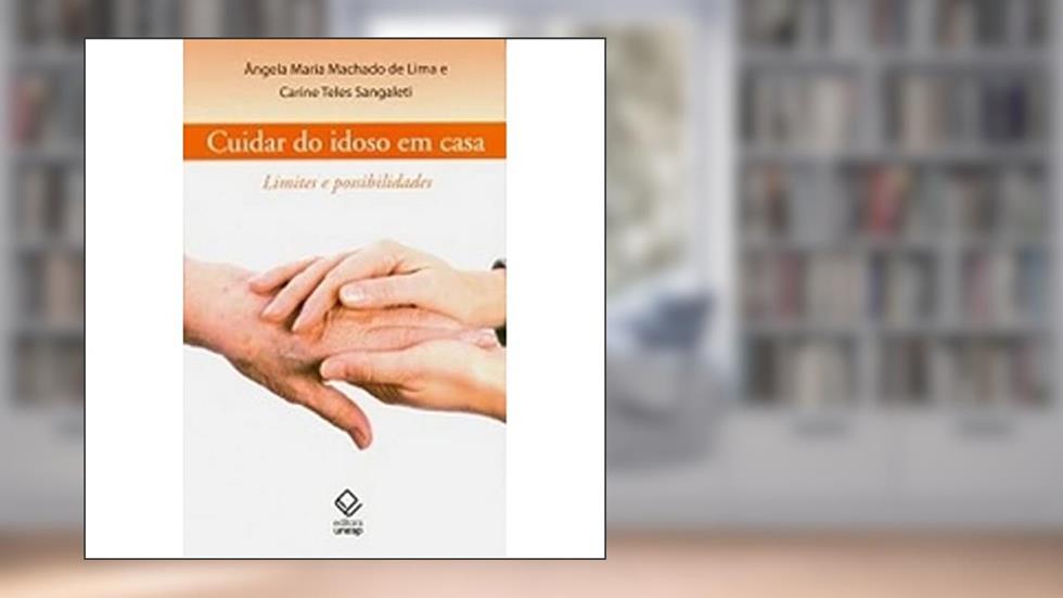Cuidar do idoso em casa: Limites e possibilidades, do autor Angela Maria Machado de Lima; Carine Teles Sangaleti
