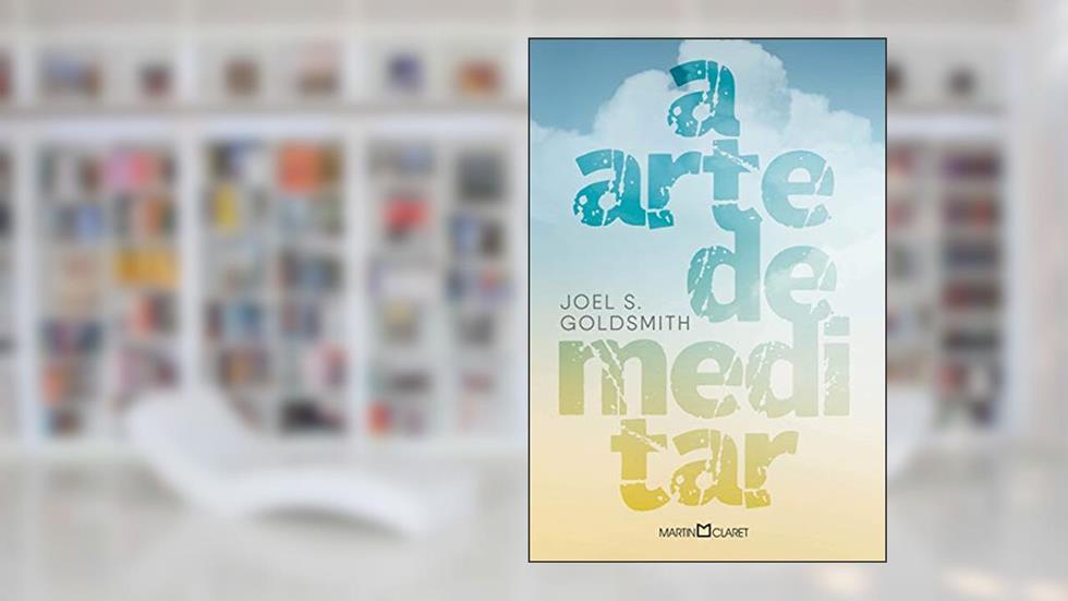 A arte de meditar, do autor Joel S. Goldsmith