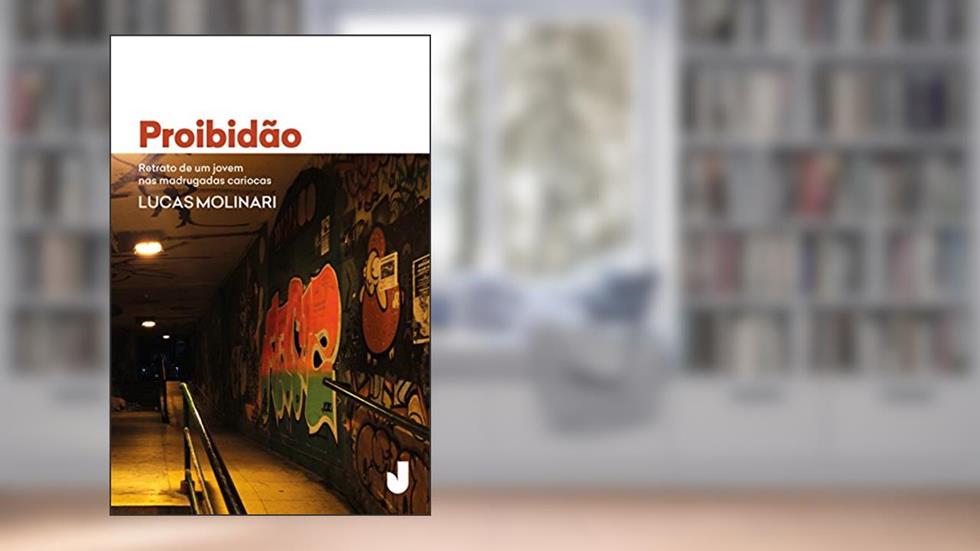 Proibidão: Retrato de um Jovem nas Madrugadas Cariocas, do autor Lucas Molinari