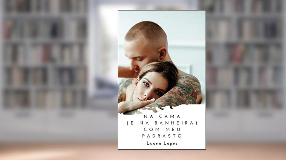 Na cama (e na banheira) com meu padrasto: Dois contos eróticos Tabu, do autor Luana Lopes