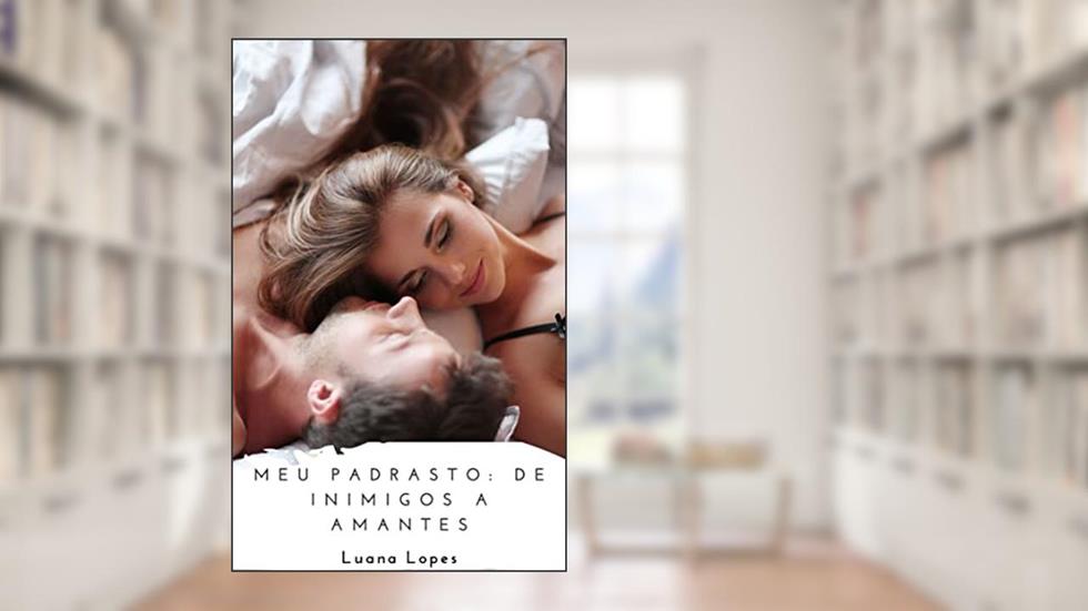 Meu Padrasto: De Inimigos a Amantes, do autor Luana Lopes