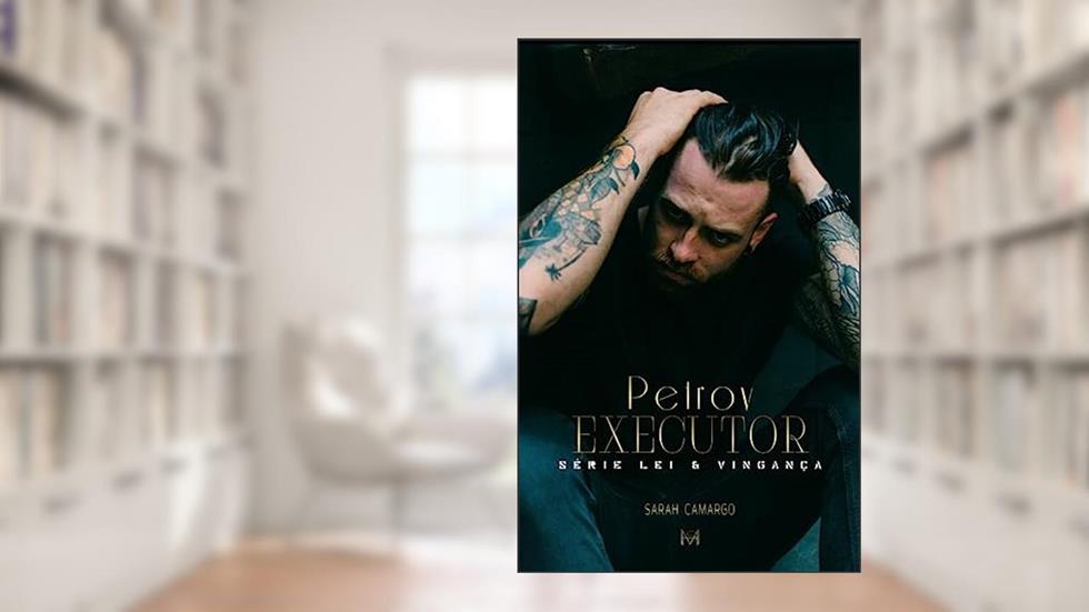 Petrov Executor (Série Lei & Vingança Livro 4), do autor Sarah Camargo