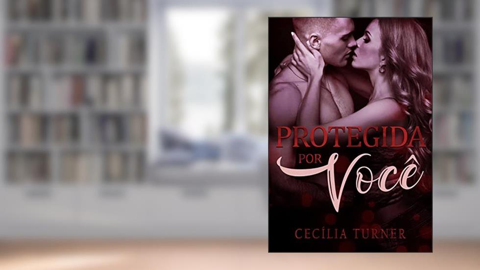 Protegida por você: A missão do CEO, do autor Cecília Turner