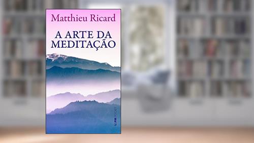 Capa de A Arte da Meditação, do autor Matthieu Ricard