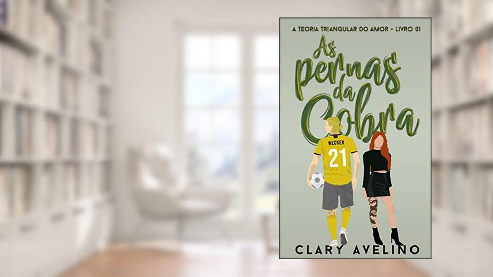 As Pernas da Cobra (A Teoria Triangular do Amor Livro 2), do autor Clary Avelino