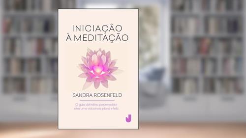Capa de Iniciação à meditação: o Guia Definitivo Para Meditar e ter uma Vida Mais Plena e Feliz, do autor Sandra Rosenfeld