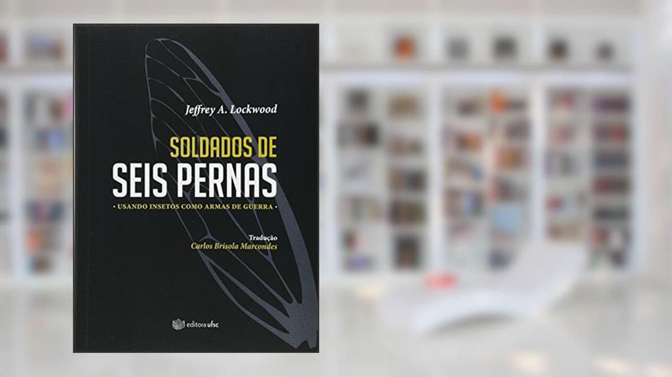 Soldados de Seis Pernas, do autor Jeffrey Alan Lockwood