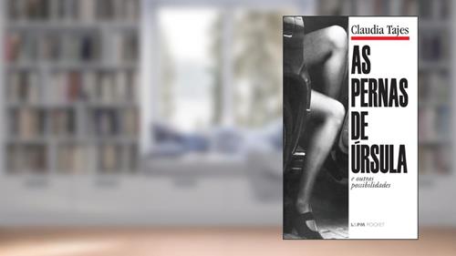 Capa de As Pernas de úrsula e Outras Possibilidades, do autor Claudia Tajes
