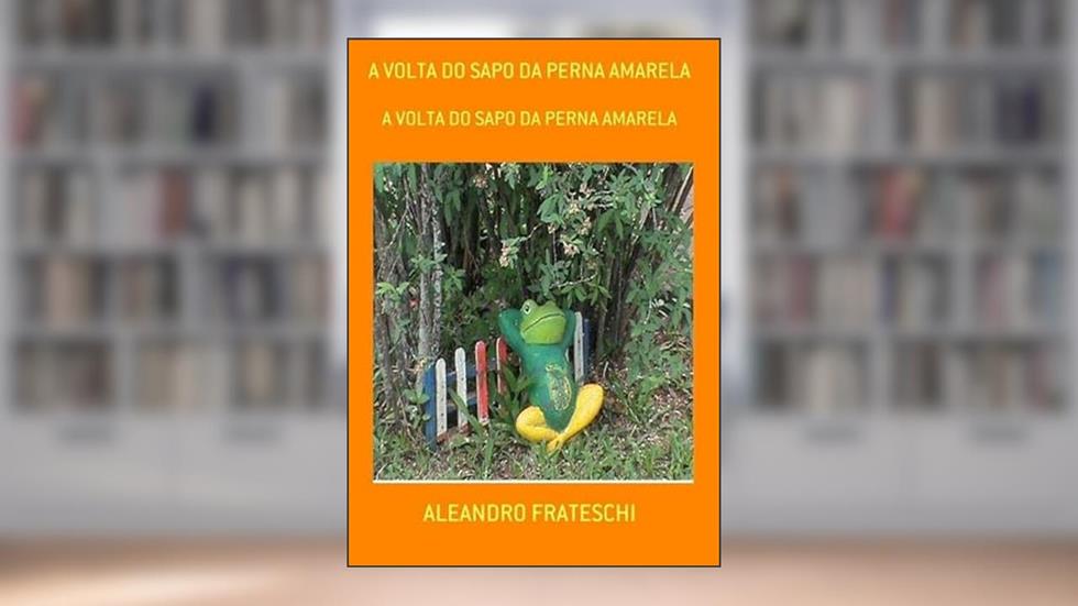 A Volta do Sapo da Perna Amarela, do autor Aleandro Frateschi
