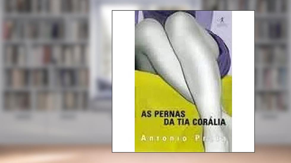 As pernas da tia Corália, do autor Antonio Prata