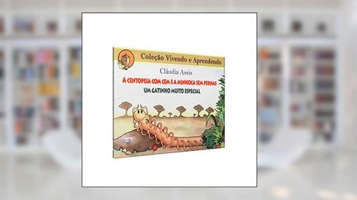Capa de Centopeia com Cem e a Minhoca sem Pernas, do autor Cláudia de Assis