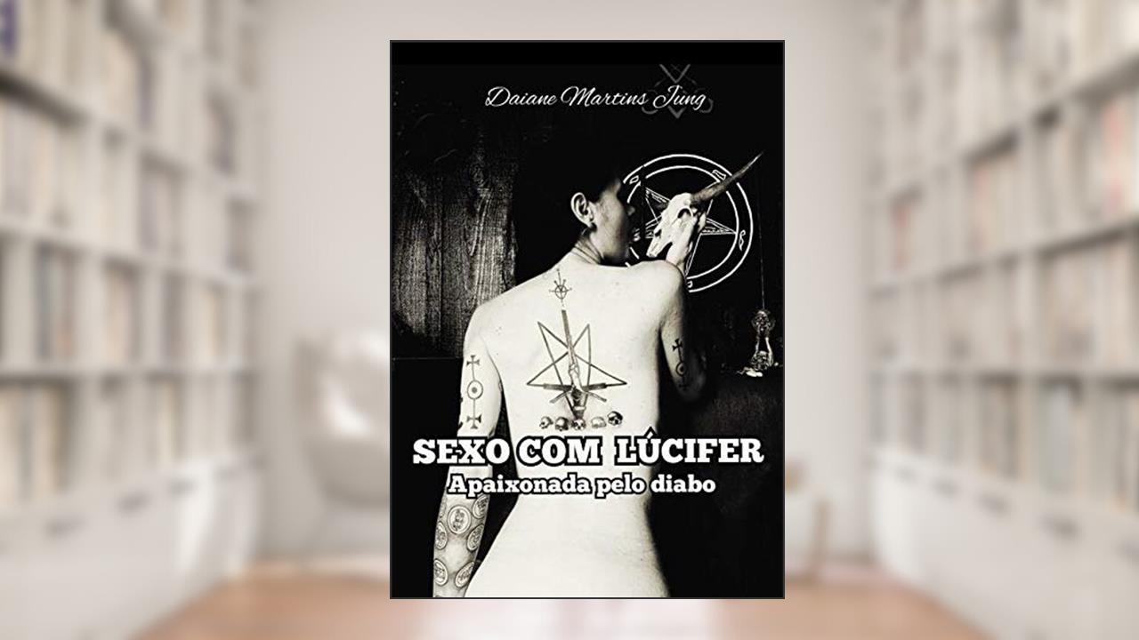 Sexo Com Lúcifer, do autor Daiane Martins Jung